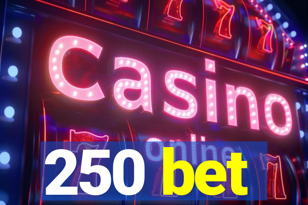 250 bet